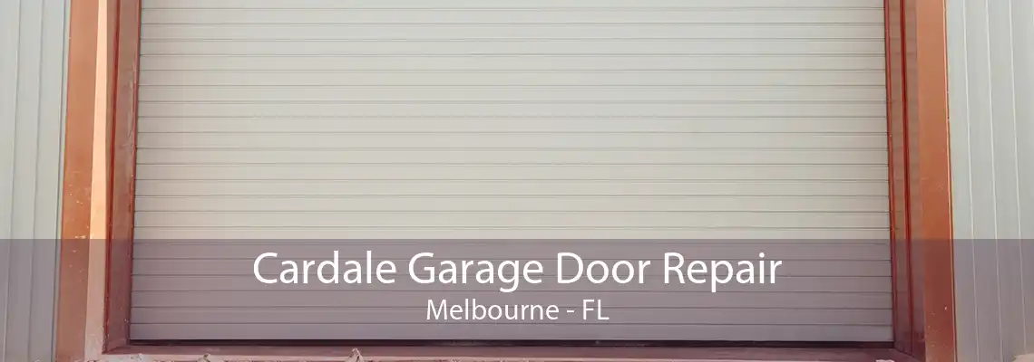 Cardale Garage Door Repair Melbourne - FL