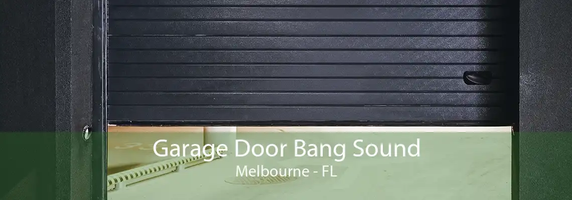 Garage Door Bang Sound Melbourne - FL