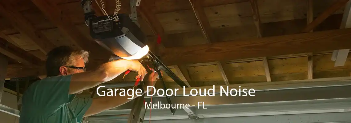 Garage Door Loud Noise Melbourne - FL