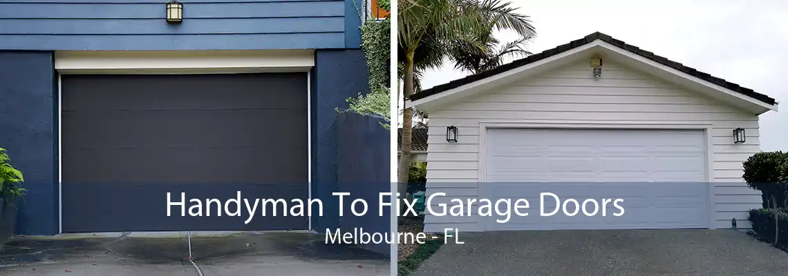 Handyman To Fix Garage Doors Melbourne - FL