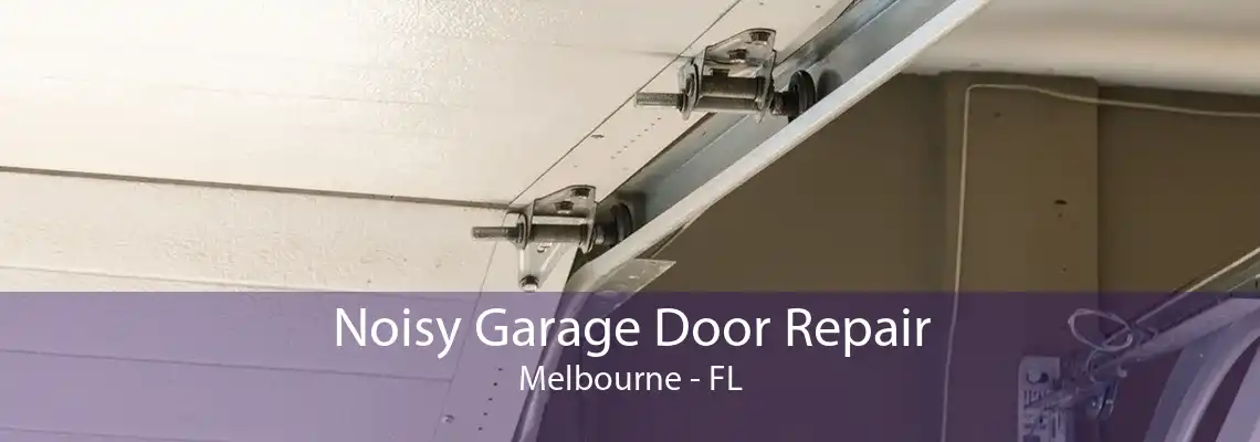 Noisy Garage Door Repair Melbourne - FL